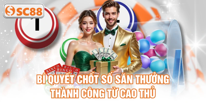 Bí quyết chốt số săn thưởng thành công từ cao thủ